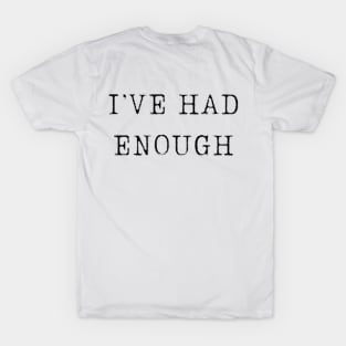 quotes  stickers "I've had enough" T-Shirt